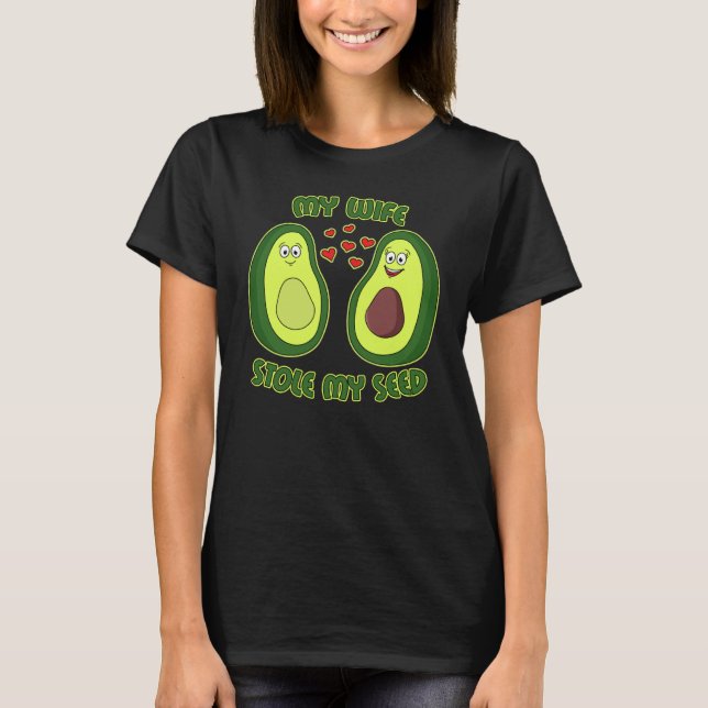 My Wife Stole My Seed Avocado T-Shirt (Vorderseite)