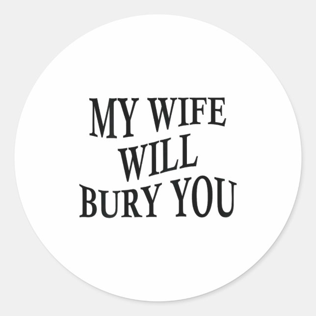 My Wife Will Bury You Funny Husband Sarcastic Sayi Runder Aufkleber (Vorderseite)