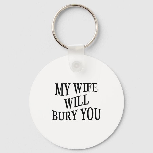 My Wife Will Bury You Funny Husband Sarcastic Sayi Schlüsselanhänger (Vorderseite)