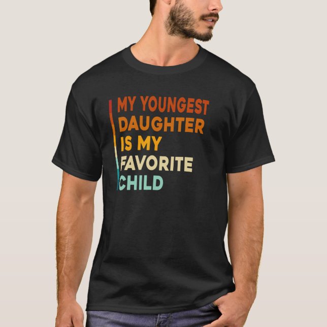 My Youngest Daughter is My Favorite Child Funny Fa T-Shirt (Vorderseite)
