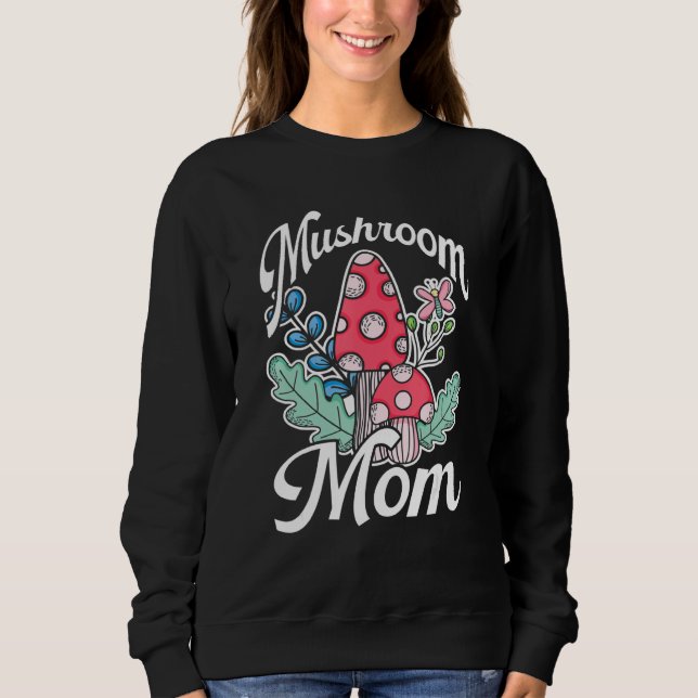 Mycology Foraging Fungi Mushroom Hunter Mom Mushro Sweatshirt (Vorderseite)
