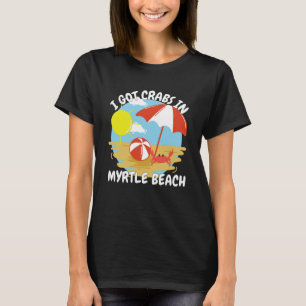Myrtle Beach SC I Got Krabben in Myrtle Beach Souv T-Shirt