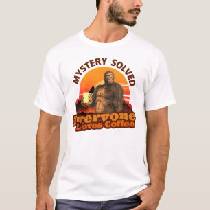 Mystery Gelöst Jeder Liebt Kaffee Lustiger Bigfoot T-Shirt