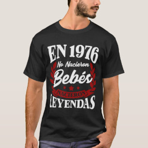 n 1976 No Nacieron Bebes Nacieron Leyendas T-Shirt
