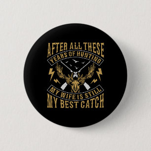 Nach all den Jahren der Jagd auf meine Ehefrau noc Button