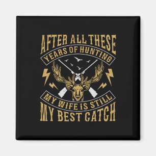 Nach all den Jahren der Jagd auf meine Ehefrau noc Magnet