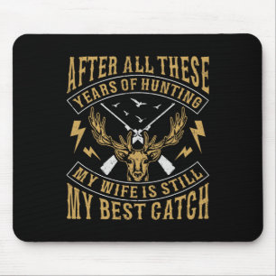 Nach all den Jahren der Jagd auf meine Ehefrau noc Mousepad