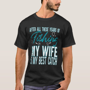 Nach all den Jahren ist meine Frau der beste Fang T-Shirt