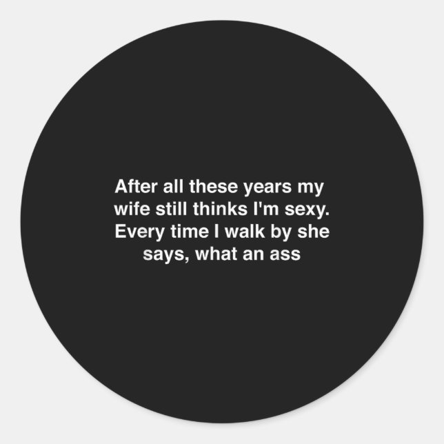 Nach all diesen Jahren denkt meine Ehefrau immer n Runder Aufkleber (Vorderseite)