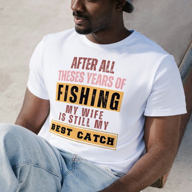 Nach all diesen Jahren des Fischens ist meine Ehef T-Shirt (After All These Years Fishing My Wife Is My Best Catch Tee)