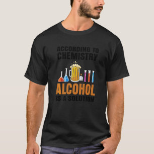 Nach Chemie Alkohol ist eine Lösung Lehre T-Shirt