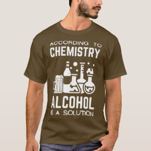 Nach Chemie ist Alkohol eine Lösung T-Shirt