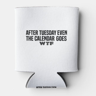 Nach Dienstag geht sogar der Kalender mit W T F Dosenkühler