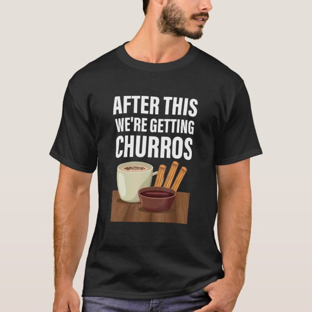 Nach diesem Weu2019re Getting Churros Mexican Chur T-Shirt (Vorderseite)