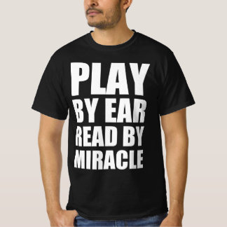 Nach Gehör spielen, nach Wunder lesen T-Shirt