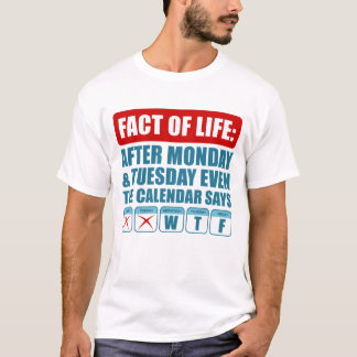 Nach Montag Und Dienstag Sagt Selbst Der Kalender  T-Shirt