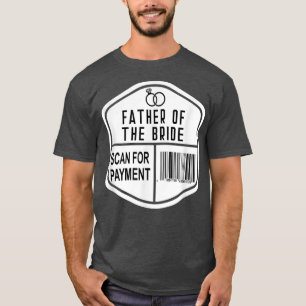 Nach Zahlung scannen Vater der Braut Hochzeit Toch T-Shirt