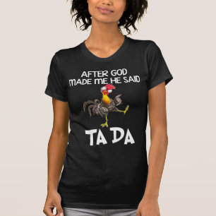 Nachdem Gott mich gemacht hat, sagte er Ta Da Chic T-Shirt