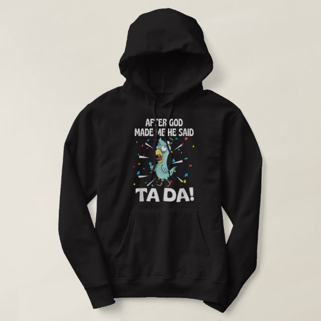 Nachdem Gott mich gemacht hat, sagte er Ta Da Funn Hoodie (Design vorne)