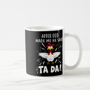 Nachdem Gott mich gemacht hat, sagte er Ta Da! Lus Kaffeetasse