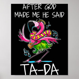 Nachdem Gott mich gemacht hat, sagte er Ta-da Lust Poster