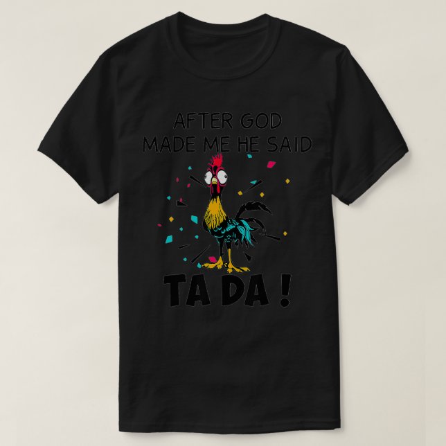 Nachdem Gott mich gemacht hat, sagte er Ta Da T-Shirt (Design vorne)