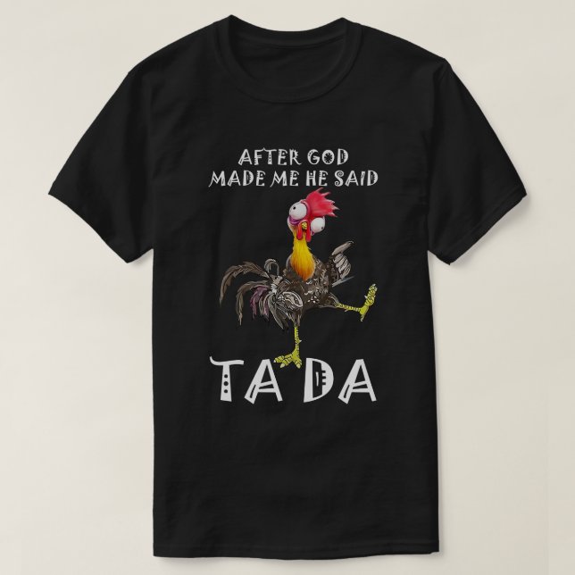 Nachdem Gott mich gemacht hat, sagte er Ta Da T-Shirt (Design vorne)