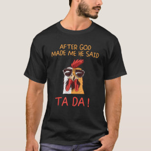 Nachdem Gott mich gemacht hat, sagte er Tada Funny T-Shirt