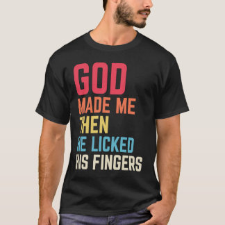 Nachdem Gott mich gemacht hat, sagte er Tada für M T-Shirt