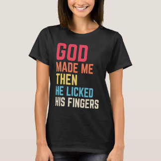 Nachdem Gott mich gemacht hat, sagte er Tada für M T-Shirt