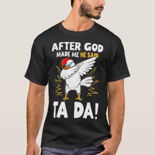 Nachdem Gott mich gemacht hat, sagte er Tada Lusti T-Shirt