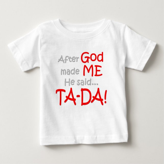 Nachdem Gott mich machte, sagte er….TA-DA!! Baby T-shirt (Vorderseite)