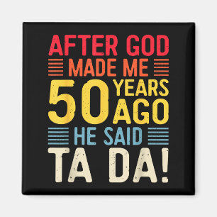Nachdem Gott Mich Vor 50 Jahren Erschuf Sagte Er T Magnet