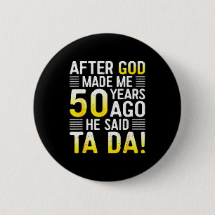Nachdem Gott mich vor 50 Jahren gemacht hat, sagte Button