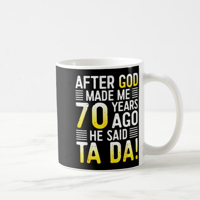 Nachdem Gott mich vor 70 Jahren gemacht hat, sagte Kaffeetasse (Rechts)