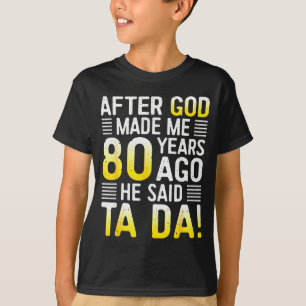 Nachdem Gott mich vor 80 Jahren erschuf, sagte er T-Shirt