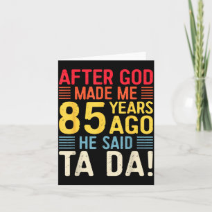 Nachdem Gott mich vor 85 Jahren erschuf, sagte er  Karte