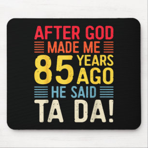 Nachdem Gott mich vor 85 Jahren erschuf, sagte er Mousepad