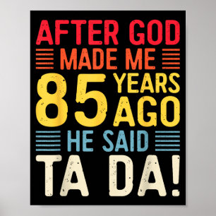 Nachdem Gott mich vor 85 Jahren erschuf, sagte er  Poster