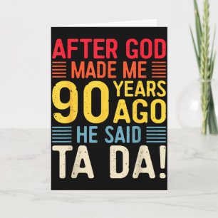 Nachdem Gott mich vor 90 Jahren erschuf, sagte er Karte