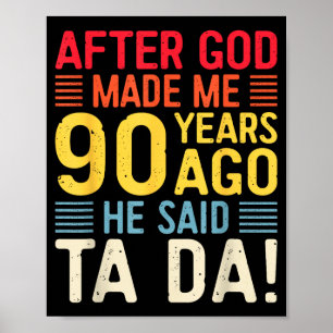 Nachdem Gott mich vor 90 Jahren erschuf, sagte er Poster