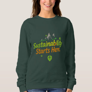 "Nachhaltigkeit fängt hier an" Öko-freundlicher T Sweatshirt