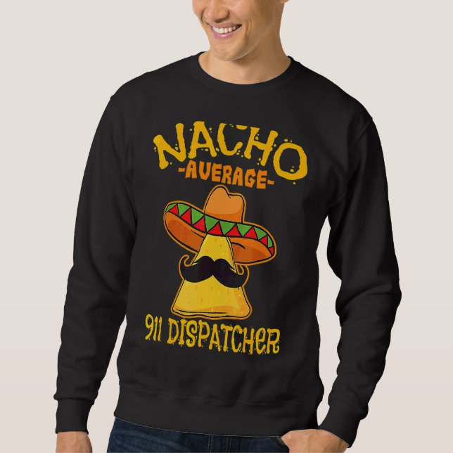 Nacho Average 911 Dispatcher Mexican Messenger Cin Sweatshirt (Vorderseite)