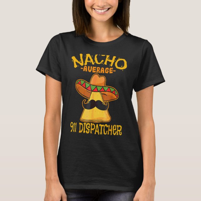 Nacho Average 911 Dispatcher Mexican Messenger Cin T-Shirt (Vorderseite)