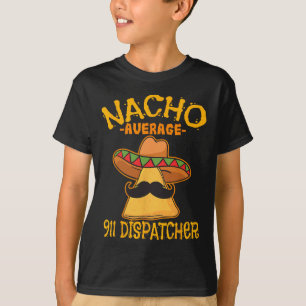 Nacho Average 911 Dispatcher Mexican Messenger Cin T-Shirt