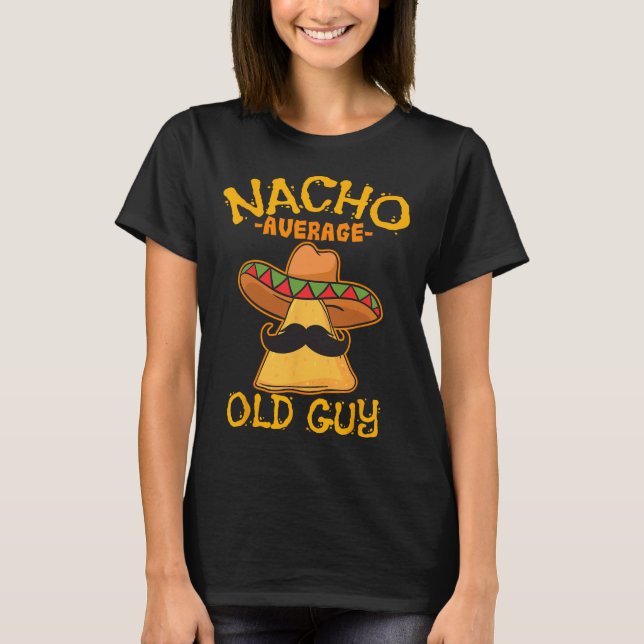 Nacho Average Alte Typ Mexikos Großvater Cinco De T-Shirt (Vorderseite)