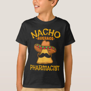 Nacho Average Apotheker Mexican Cinco De Mayo Fie T-Shirt