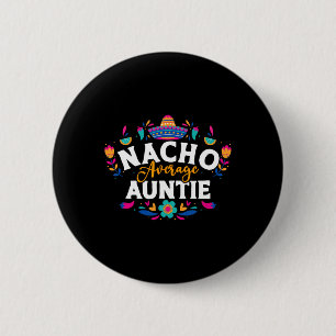 Nacho Average Auntie Cinco De Mayo Mexican Matchin Button