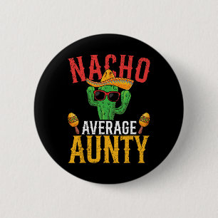 Nacho Average Aunty Cinco De Mayo Niedlich mexikan Button