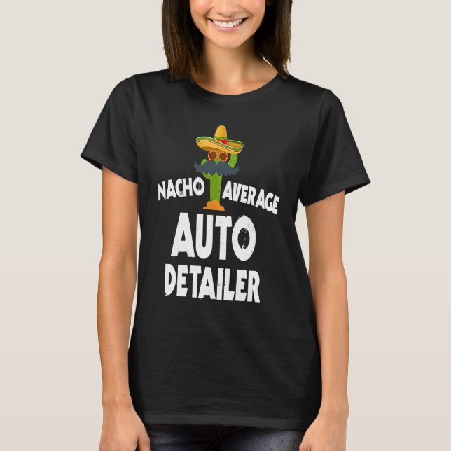 Nacho Average Auto Detailer Costume Car Polish T-Shirt (Vorderseite)